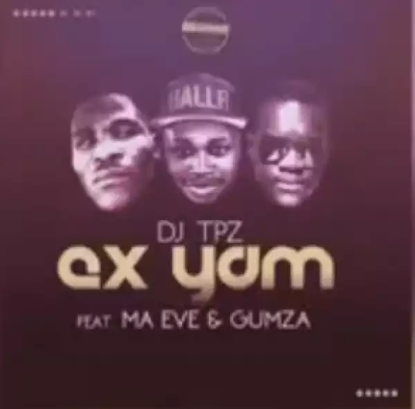 DJ Tpz - Ex Yam Ft. Ma Eve & Gumza (Sample)